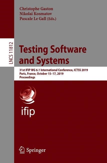 Testing Software and Systems: 31st Ifip Wg 6.1 International Conference, Ictss 2019, Paris, France, October 15-17, 2019, Proceedings (Paperback, 2019)