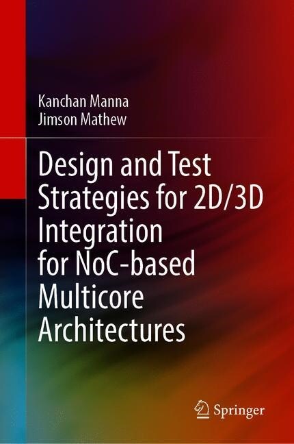 Design and Test Strategies for 2D/3D Integration for NoC-based Multicore Architectures (Hardcover)