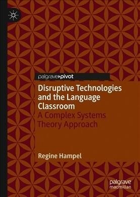 Disruptive Technologies and the Language Classroom: A Complex Systems Theory Approach (Hardcover, 2019)