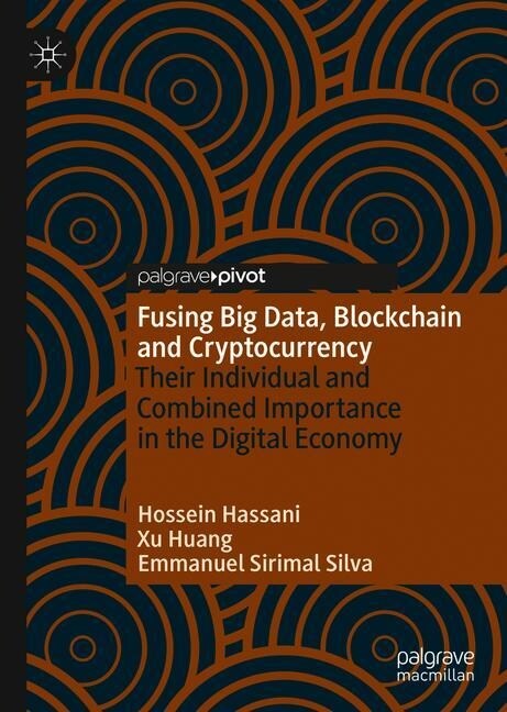 Fusing Big Data, Blockchain and Cryptocurrency: Their Individual and Combined Importance in the Digital Economy (Hardcover, 2019)