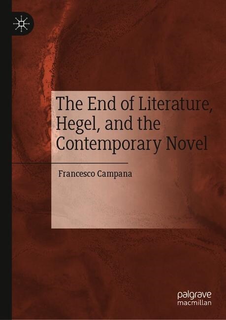 The End of Literature, Hegel, and the Contemporary Novel (Hardcover)