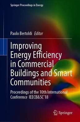Improving Energy Efficiency in Commercial Buildings and Smart Communities: Proceedings of the 10th International Conference Ieecb&sc18 (Hardcover, 2020)
