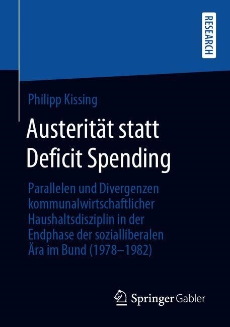Austerit? Statt Deficit Spending: Parallelen Und Divergenzen Kommunalwirtschaftlicher Haushaltsdisziplin in Der Endphase Der Sozialliberalen 훣a Im B (Paperback, 1. Aufl. 2019)