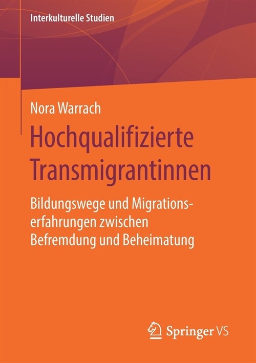 Hochqualifizierte Transmigrantinnen: Bildungswege Und Migrationserfahrungen Zwischen Befremdung Und Beheimatung (Paperback, 1. Aufl. 2020)