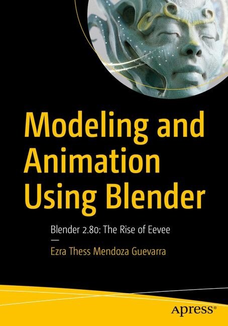 Modeling and Animation Using Blender: Blender 2.80: The Rise of Eevee (Paperback)
