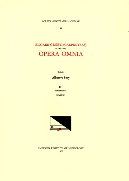 CMM 58 Elz?r Genet (Carpentras) (Ca. 1470-1548), Opera Omnia, Edited by Albert Seay in 5 Volumes. Vol. III, Part 2: Motets: Volume 58 (Paperback)