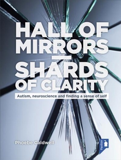 Hall of Mirrors - Shards of Clarity : Autism, neuroscience and finding a sense of self (Paperback)