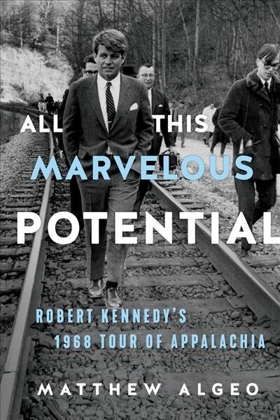 All This Marvelous Potential: Robert Kennedys 1968 Tour of Appalachia (Hardcover)