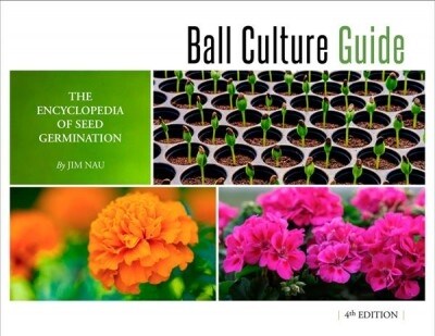 Ball Culture Guide: The Encyclopedia of Seed Germination (Paperback, 4)