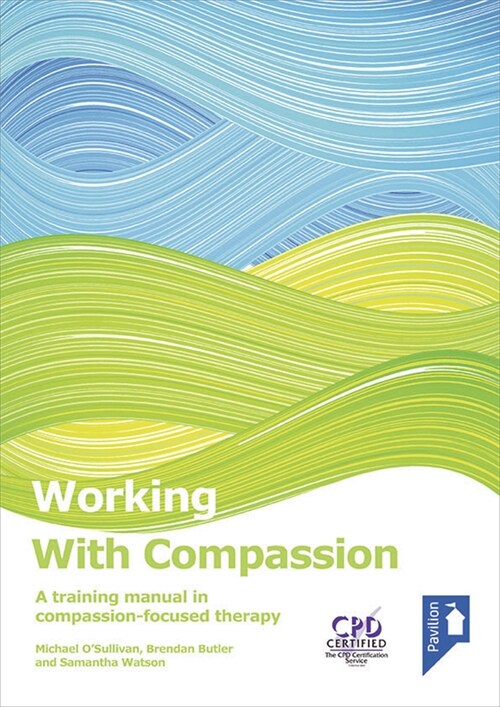 Working with Compassion: A Training Manual in Compassion-Focused Therapy (Spiral)