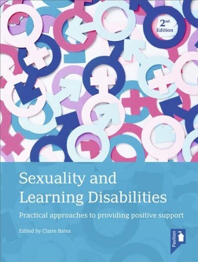 Sexuality and Learning Disabilities (2nd edition) : Practical approaches to providing positive support (Paperback, 2 ed)