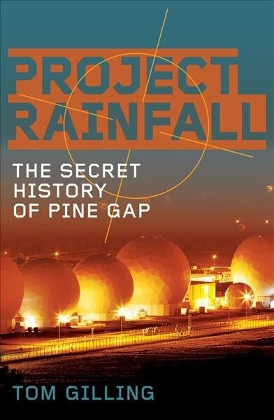 Project Rainfall: The Secret History of Pine Gap (Paperback)