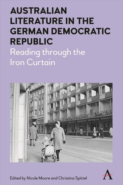 Australian Literature in the German Democratic Republic : Reading through the Iron Curtain (Paperback)
