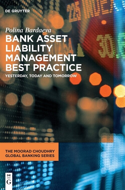 Bank Asset Liability Management Best Practice: Yesterday, Today and Tomorrow (Hardcover)