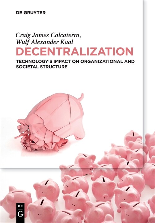 Decentralization: Technologys Impact on Organizational and Societal Structure (Paperback)