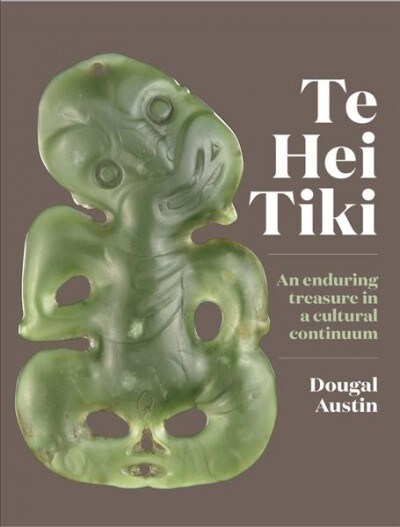 Te Hei Tiki: An Enduring Treasure in a Cultural Continuum (Hardcover)