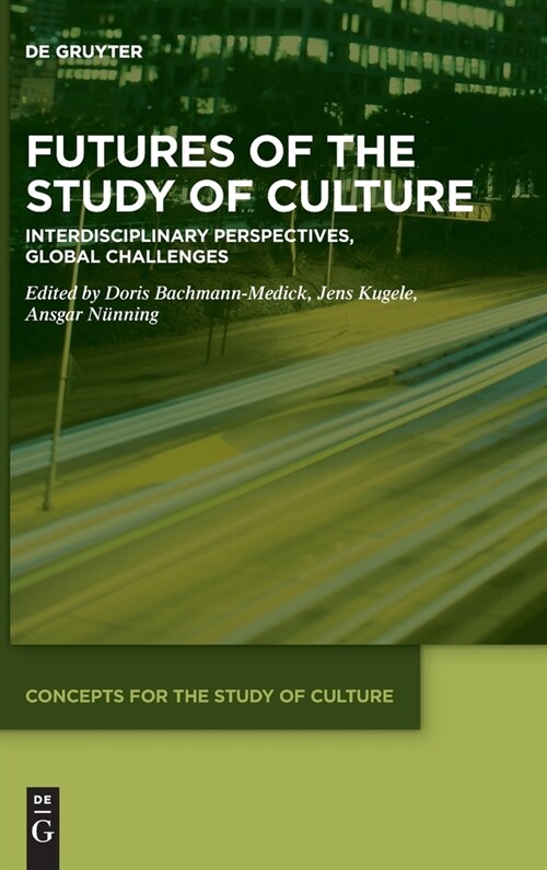 Futures of the Study of Culture: Interdisciplinary Perspectives, Global Challenges (Hardcover)