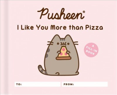 Pusheen: I Like You More Than Pizza: A Fill-In Book (Hardcover)