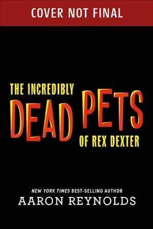 The Incredibly Dead Pets of Rex Dexter (Hardcover)