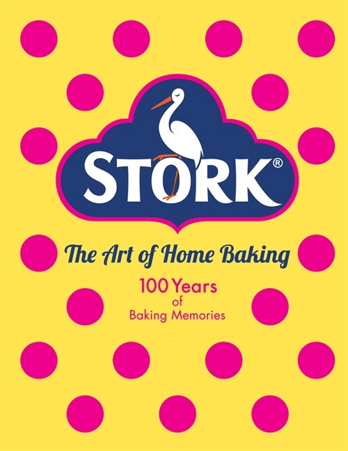 Stork: The Art of Home Baking : 100 Years of Baking Memories (Hardcover)