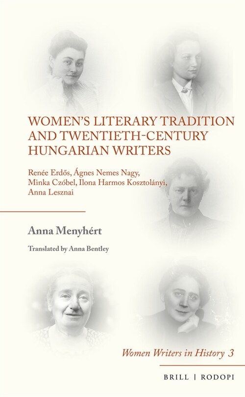 Womens Literary Tradition and Twentieth-Century Hungarian Writers: Ren? Erdős, 햓nes Nemes Nagy, Minka Cz?el, Ilona Harmos Kosztol?yi, Anna L (Hardcover)