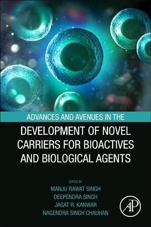 Advances and Avenues in the Development of Novel Carriers for Bioactives and Biological Agents (Paperback)