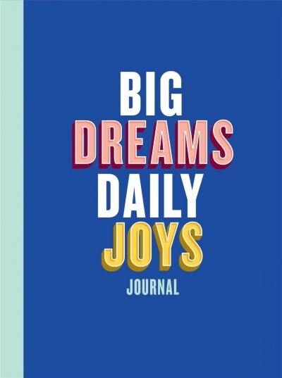 Big Dreams, Daily Joys Journal: (guided Journal to Help You Enjoy Accomplishing Goals, Journal with Prompts for Developing Productivity Habits and Wor (Other)
