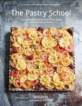 The Pastry School : Sweet and Savoury Pies, Tarts and Treats to Bake at Home (Hardcover)