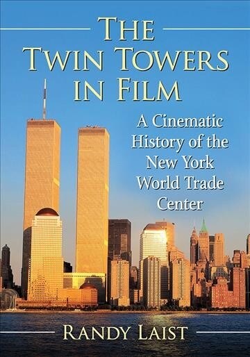 The Twin Towers in Film: A Cinematic History of New Yorks World Trade Center (Paperback)