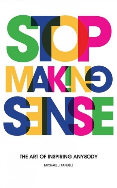 Stop Making Sense: The Art of Inspiring Anybody (Audio CD)