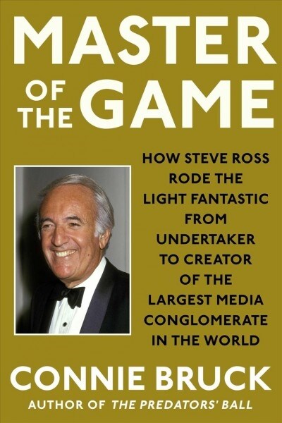 Master of the Game: How Steve Ross Rode the Light Fantastic from Undertaker to Creator of the Largest Media Conglomerate in the World (Paperback)