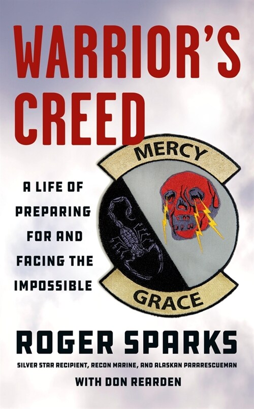 Warriors Creed: A Life of Preparing for and Facing the Impossible (Paperback)