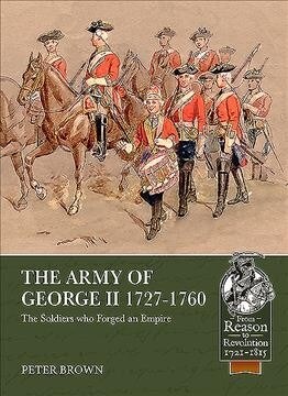 The Army of George II  1727-1760 : The Soldiers Who Forged an Empire (Paperback)