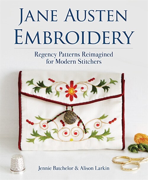 Jane Austen Embroidery: Regency Patterns Reimagined for Modern Stitchers (Paperback)