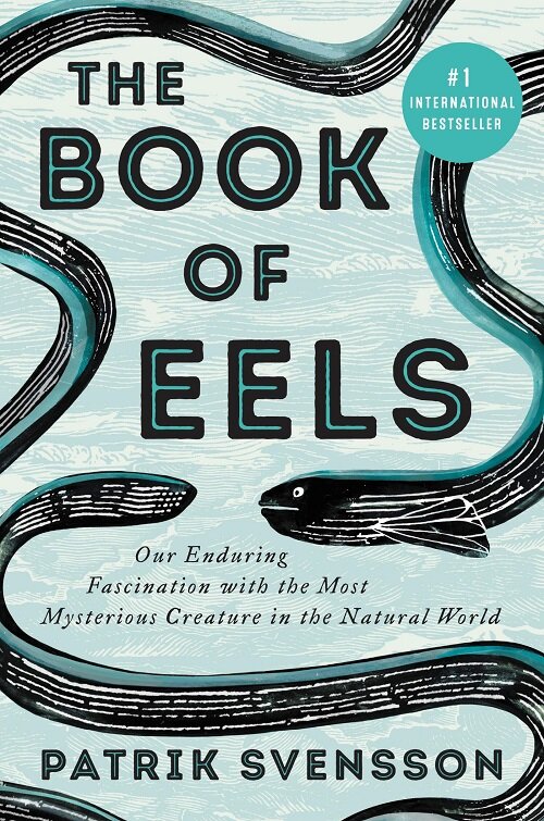 The Book of Eels: Our Enduring Fascination with the Most Mysterious Creature in the Natural World (Hardcover)