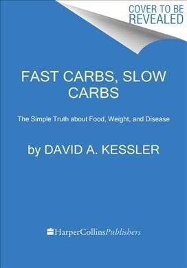 Fast Carbs, Slow Carbs: The Simple Truth about Food, Weight, and Disease (Hardcover)