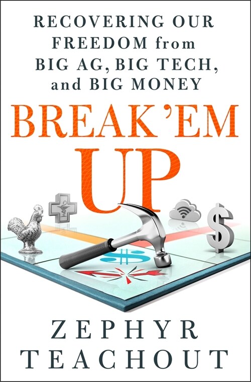 Break em Up: Recovering Our Freedom from Big Ag, Big Tech, and Big Money (Hardcover)