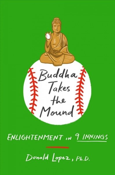 Buddha Takes the Mound: Enlightenment in 9 Innings (Hardcover)