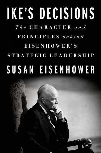 How Ike Led: The Principles Behind Eisenhowers Biggest Decisions (Hardcover)