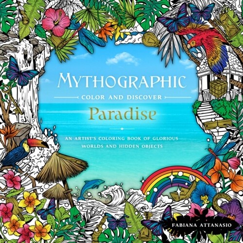 Mythographic Color & Discover: Paradise: An Artists Coloring Book of Glorious Worlds and Hidden Objects (Paperback)