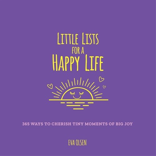 Little Lists for a Happy Life: 365 Ways to Cherish Tiny Moments of Big Joy (Paperback)