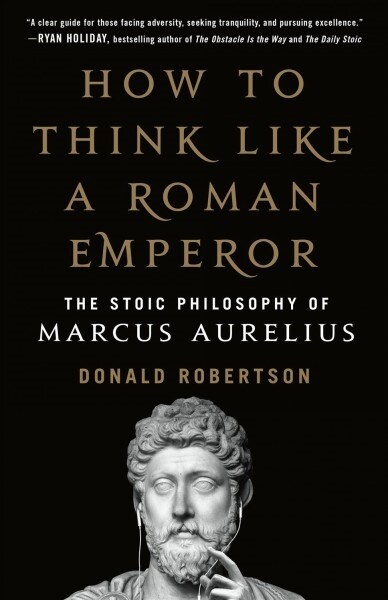 How to Think Like a Roman Emperor: The Stoic Philosophy of Marcus Aurelius (Paperback)