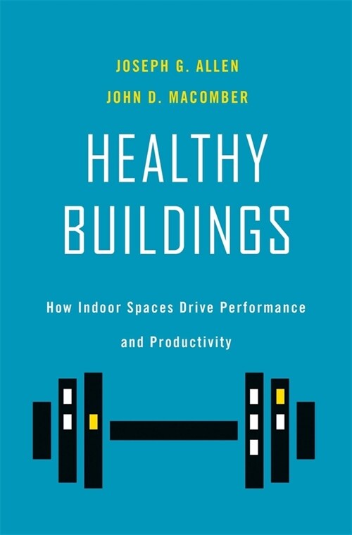 Healthy Buildings: How Indoor Spaces Drive Performance and Productivity (Hardcover)