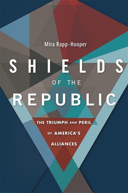 Shields of the Republic: The Triumph and Peril of Americas Alliances (Hardcover)