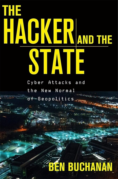 The Hacker and the State: Cyber Attacks and the New Normal of Geopolitics (Hardcover)