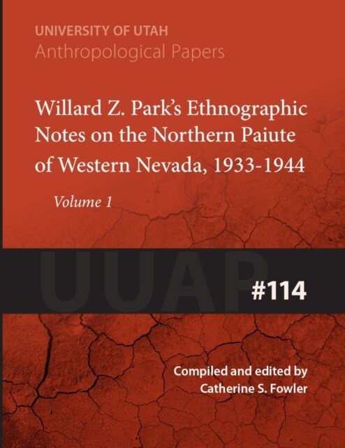 Willard Z. Parks Notes on the Northern Paiute of Western Nevada, 1933-1940: Uuap 114 Volume 114 (Paperback)