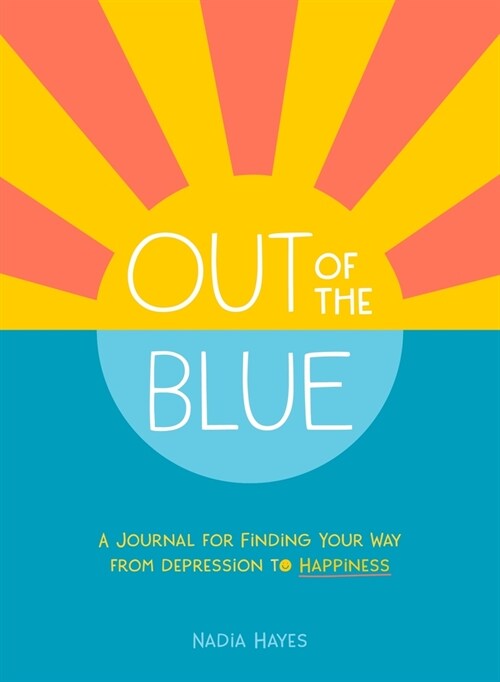 Out of the Blue: A Journal for Finding Your Way from Depression to Happiness (Paperback)
