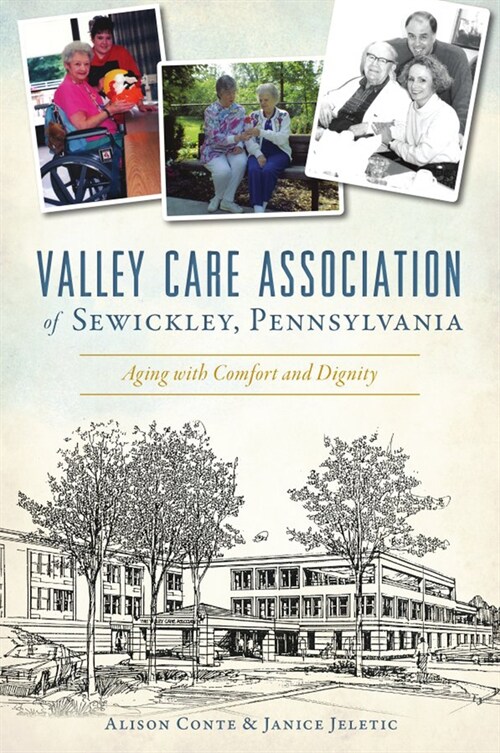 Valley Care Association of Sewickley, Pennsylvania: Aging with Comfort and Dignity (Paperback)