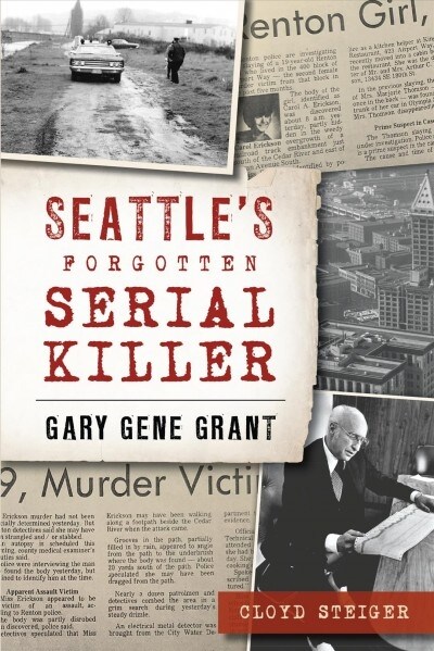 Seattles Forgotten Serial Killer: Gary Gene Grant (Paperback)