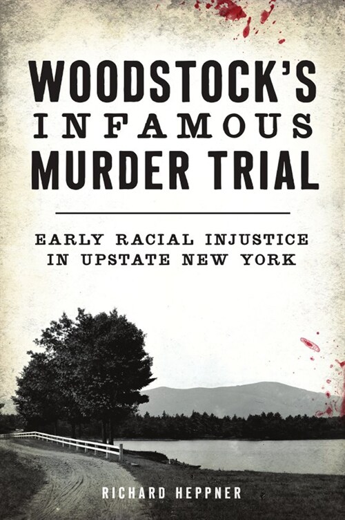 Woodstocks Infamous Murder Trial: Early Racial Injustice in Upstate New York (Paperback)